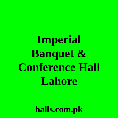 Imperial Banquet & conference hall Lahore