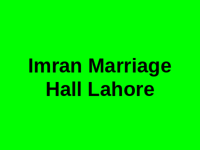 Imran Marriage Hall Lahore