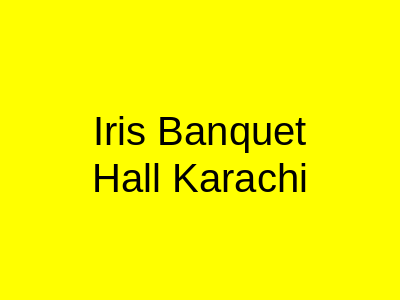 Iris Banquet Hall Karachi