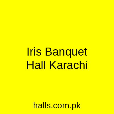 Iris Banquet Hall Karachi