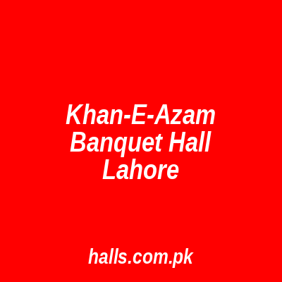 Khan-e-Azam Banquet Hall Lahore