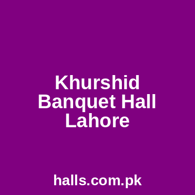 Khurshid Banquet Hall Lahore