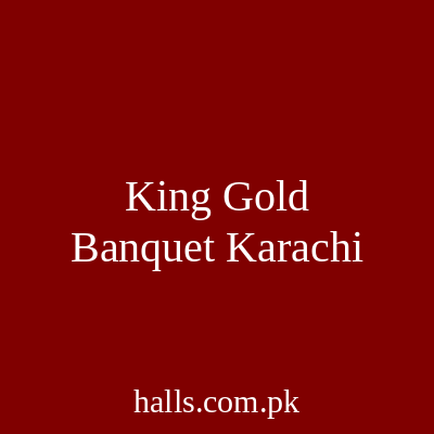 King Gold Banquet Karachi