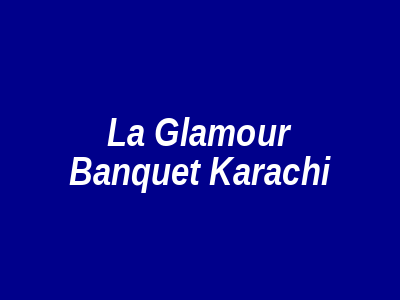 La Glamour Banquet Karachi