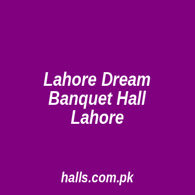 Lahore Dream Banquet Hall Lahore