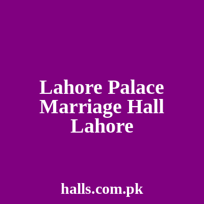 Lahore Palace Marriage Hall Lahore