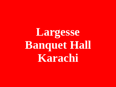 Largesse Banquet Hall Karachi