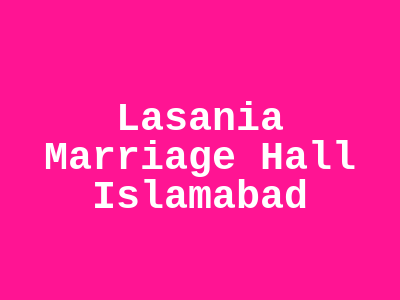Lasania Marriage Hall Islamabad