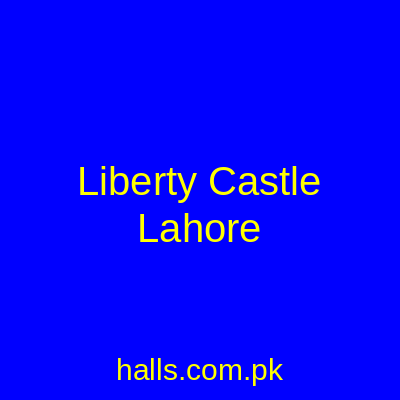 Liberty Castle Lahore