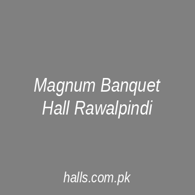 Magnum Banquet Hall Rawalpindi