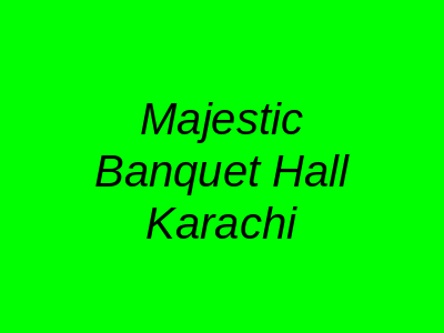 Majestic Banquet Hall Karachi