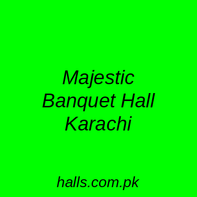 Majestic Banquet Hall Karachi