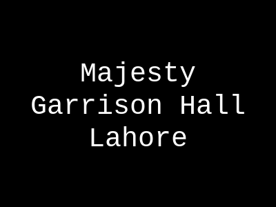 Majesty Garrison Hall Lahore