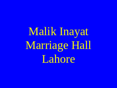 Malik Inayat Marriage Hall Lahore