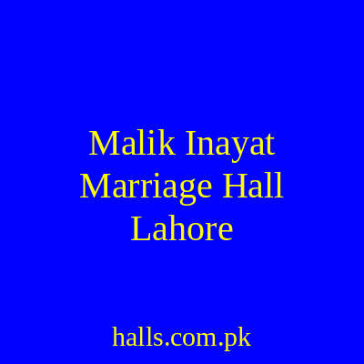 Malik Inayat Marriage Hall Lahore