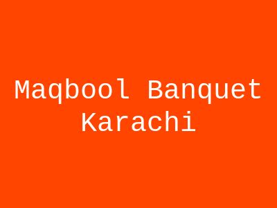 Maqbool Banquet Karachi