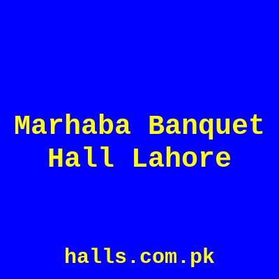 Marhaba Banquet Hall Lahore