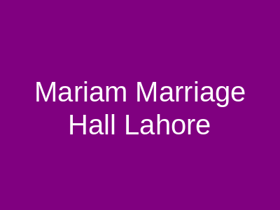 Mariam Marriage Hall Lahore