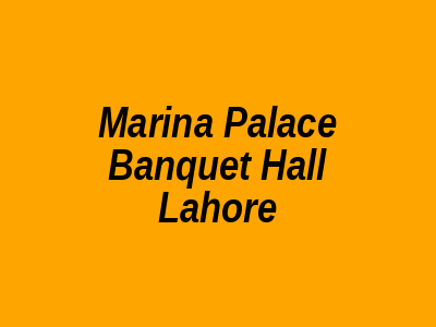 Marina Palace Banquet Hall Lahore