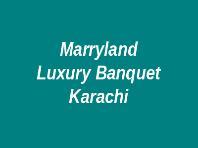 Marryland Luxury Banquet Karachi