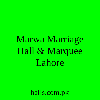 Marwa Marriage Hall & Marquee Lahore