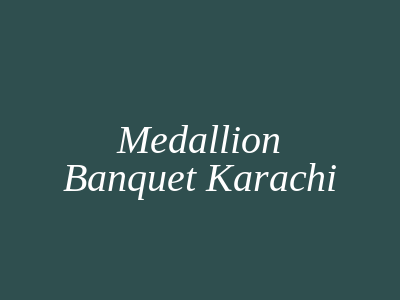 Medallion Banquet Karachi