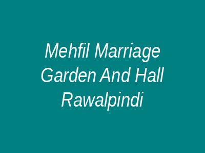 Mehfil Marriage Garden and Hall Rawalpindi