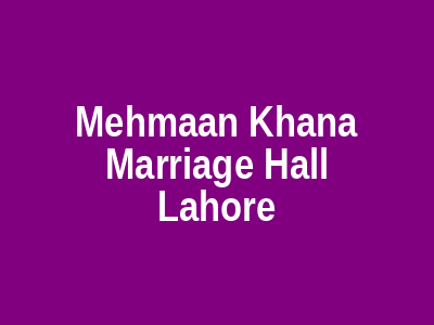 Mehmaan Khana Marriage Hall Lahore