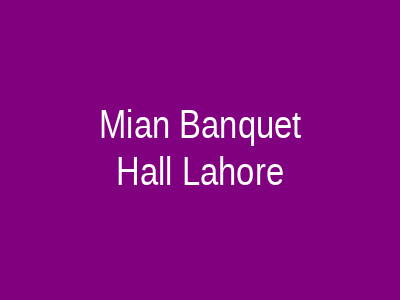 Mian Banquet Hall Lahore