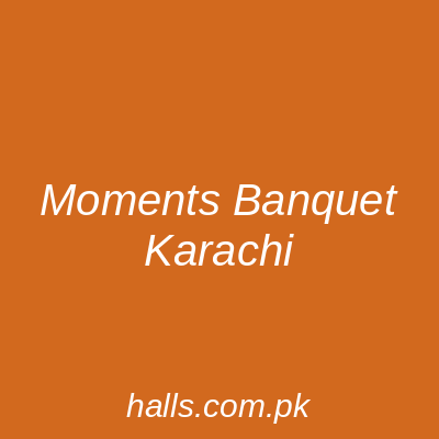 Moments Banquet Karachi