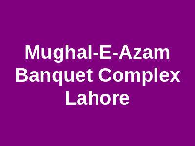 Mughal-e-Azam Banquet Complex Lahore