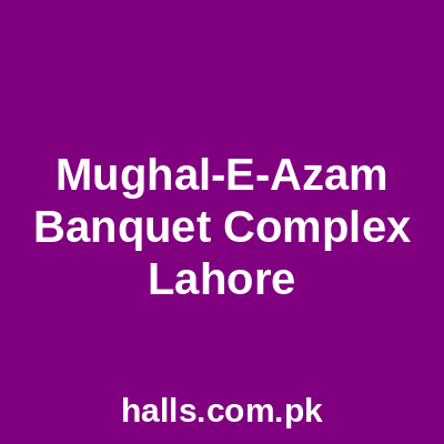 Mughal-e-Azam Banquet Complex Lahore