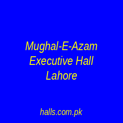 Mughal-e-Azam Executive Hall Lahore