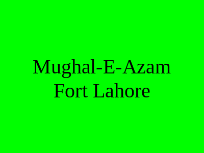 Mughal-e-Azam Fort Lahore