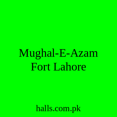 Mughal-e-Azam Fort Lahore