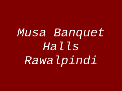 Musa Banquet Halls Rawalpindi