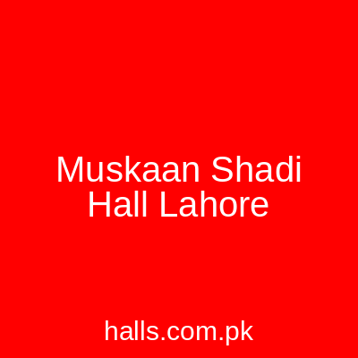 Muskaan Shadi Hall Lahore