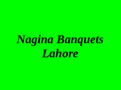 Nagina Banquets Lahore