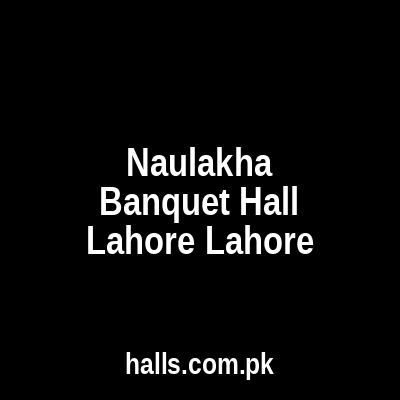 Naulakha Banquet Hall Lahore