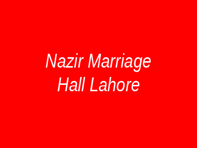 Nazir Marriage Hall Lahore