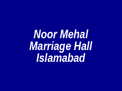 Noor Mehal Marriage Hall Islamabad