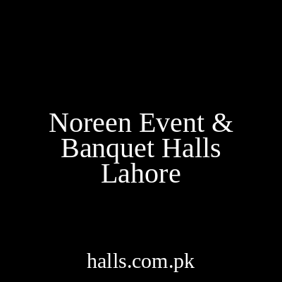 Noreen Event & Banquet Halls Lahore