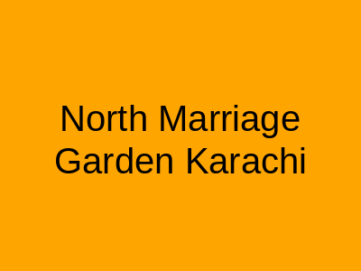 North Marriage Garden Karachi