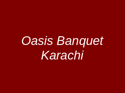 Oasis Banquet Karachi