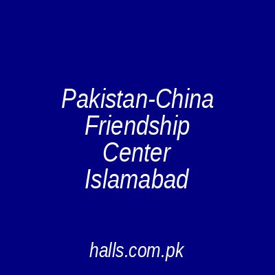 Pakistan-China Friendship Center Islamabad