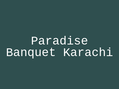 Paradise Banquet Karachi