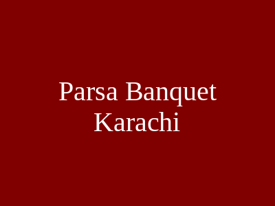 Parsa Banquet Karachi