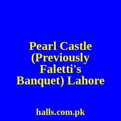 Pearl Castle (Previously Faletti's Banquet) Lahore