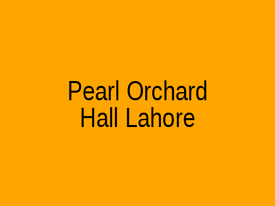 Pearl Orchard Hall Lahore