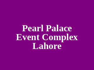 Pearl Palace Event Complex Lahore